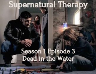 Supernatural Therapy podcast promo picture for Season 1 episode 3 Dead in the Water