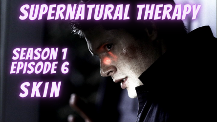 Supernatural Therapy podcast promo picture for season 1 episode 6 Skin